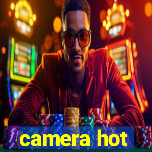 camera hot